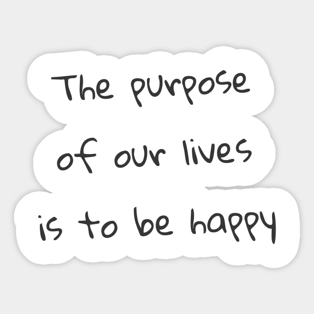 Quote - "The purpose of our lives is to be happy" Sticker by Artemis Garments
